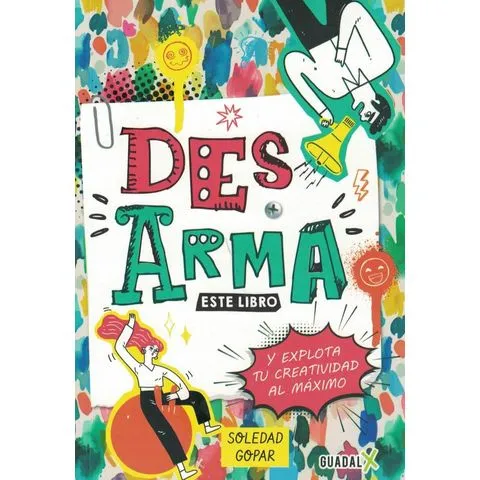 DESARMA ESTE LIBRO Y EXPLOTA TU CREATIVIDAD AL MAXIMO - Gopar, Soledad